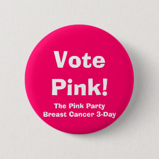 Vote Pink!, The Pink PartyBreast Cancer 3-Day Pinback Button