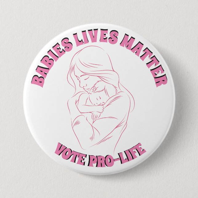 VOTE PRO-LIFE BABIES LIVES MATTER BUTTON (Front)