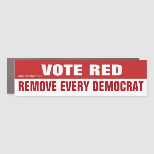 Vote Red Remove Every Democrat Car Magnet