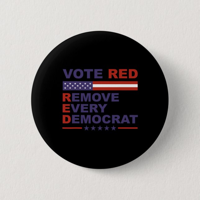 Vote Red Remove Every Democrat Conservatives Pro-r Button (Front)