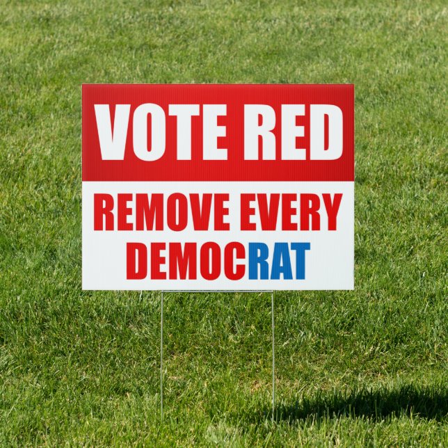 Vote red remove every democrat- reupublican yard  sign (Insitu)