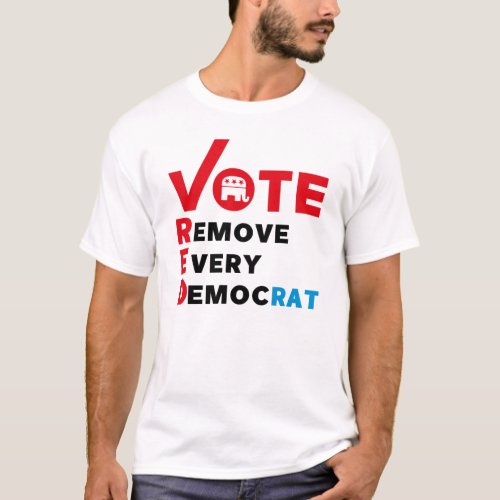 vote red remove every democrat T_Shirt