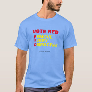 Vote Red Remove Every Democrat T-Shirt