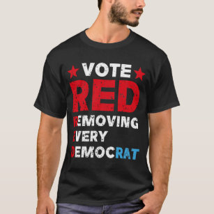 Vote red remove every democrat T-Shirt