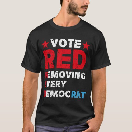 Vote red remove every democrat T_Shirt