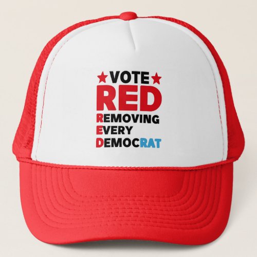 Vote red remove every democrat trucker hat