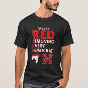 Vote RED Remove Every Democrat Trump 2020 Republic T-Shirt