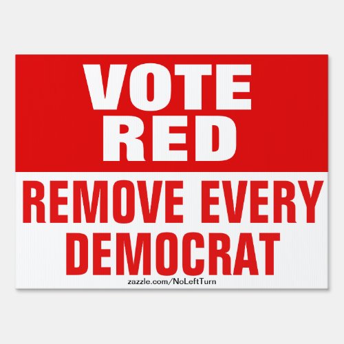 Vote Red Remove Every Democrat Yard Sign