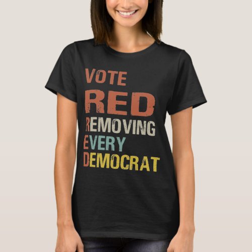 Vote RED Removing Every Democrat T_Shirt