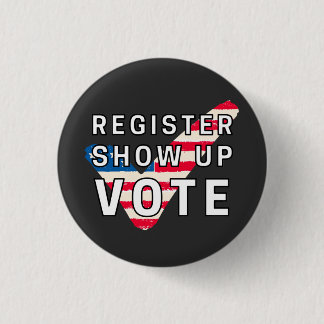Vote Register Show Up And Vote Election 2020 Voter Button