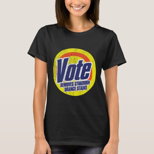 Vote Removes Stubborn Orange Stains Anti_trump T S T_Shirt