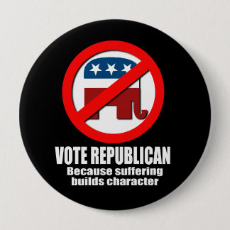 Vote Republican - Because suffering builds charact Pinback Button