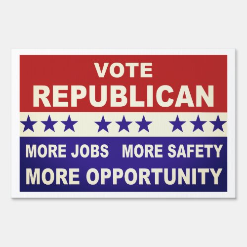 Vote Republican More Jobs Safety and Opportunity Sign