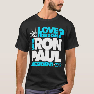 VOTE RON PAUL PRESIDENT 2012 Love Freedom? T-Shirt
