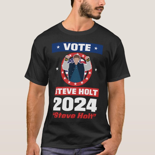Vote Steve Holt 2024 T-Shirt (Front)