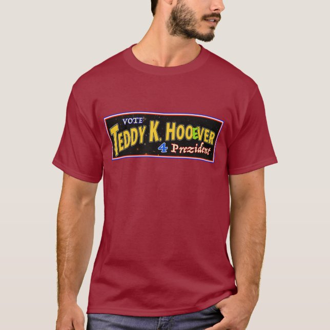 Vote TEDDY K HOOeVER 4 President! T-Shirt (Front)