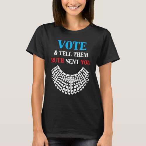 Vote Tell Them Ruth Sent You _ Ruth Bader Ginsburg T_Shirt