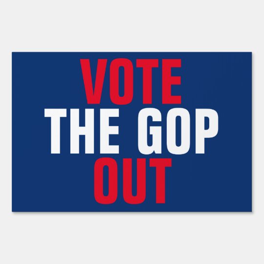 Vote the GOP Out 2020 Election Single-Sided Sign | Zazzle.com