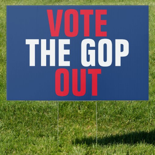 Vote the GOP Out 2020 Election Single-Sided Sign | Zazzle