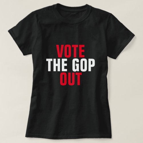 Vote the GOP Out Red and White T_Shirt