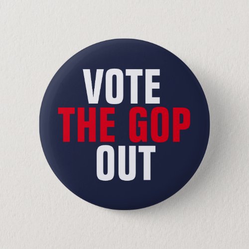 Vote the GOP Out Red White Blue Political Button