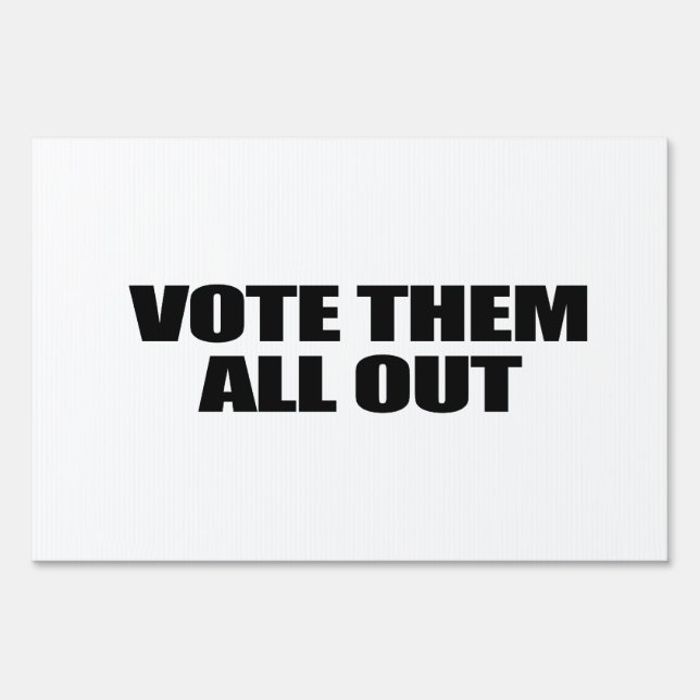 Vote them all out yard sign (Front)
