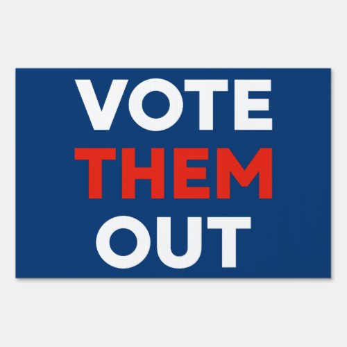 Vote Them Out bold text political single sided Sign
