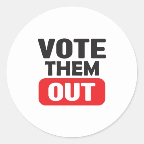Vote Them Out Political Election Campaign    Classic Round Sticker