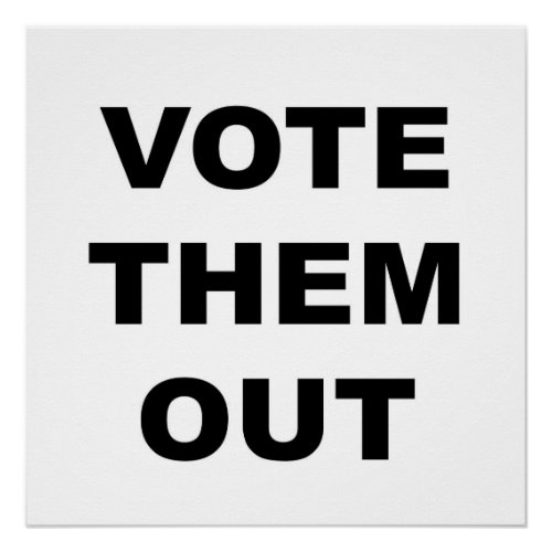 Vote Them Out Protest Sign or Poster