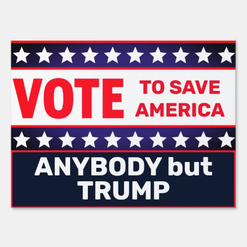 Vote to Save America Not Trump Sign