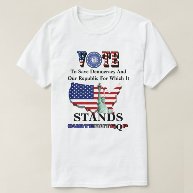 VOTE To Save Democracy And Our Republic T-Shirt (Design Front)