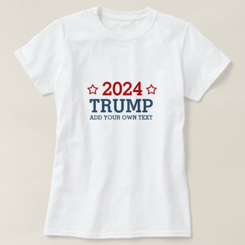 Vote Trump 2024 _ add your own personalized text T_Shirt