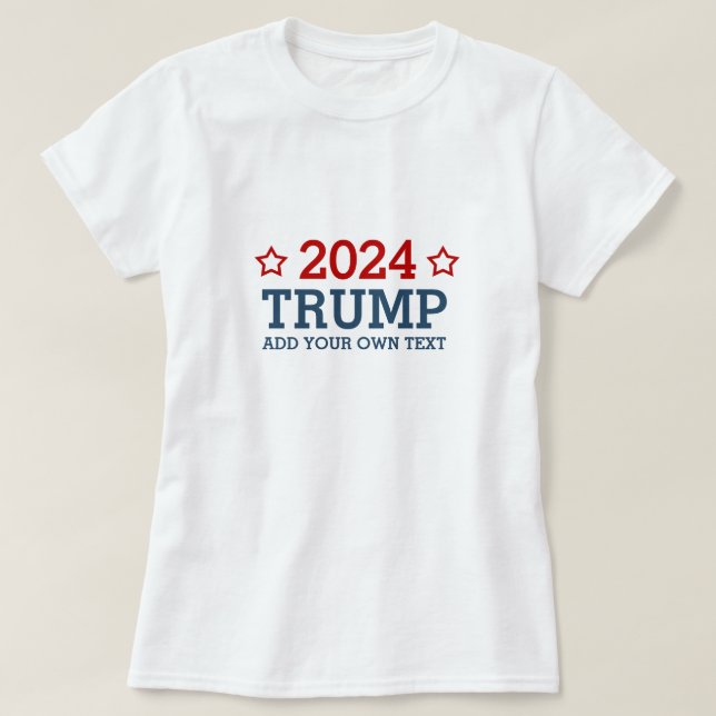 Vote Trump 2024 - add your own personalized text T-Shirt (Design Front)