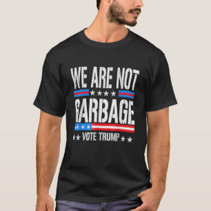 Vote Trump 2024 We Are Not Garbage Election Humor  T-Shirt