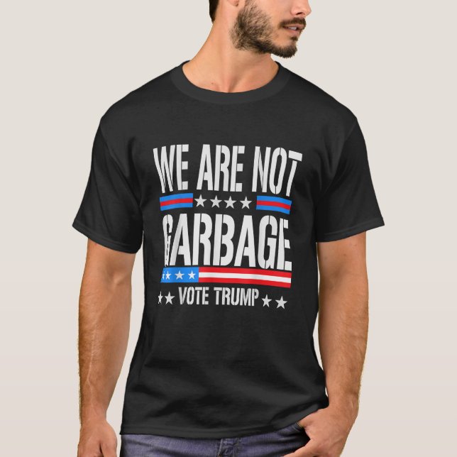 Vote Trump 2024 We Are Not Garbage Election Humor  T-Shirt (Front)