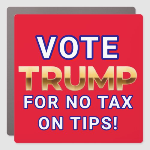 VOTE TRUMP FOR NO TAX ON TIPS CAR MAGNET