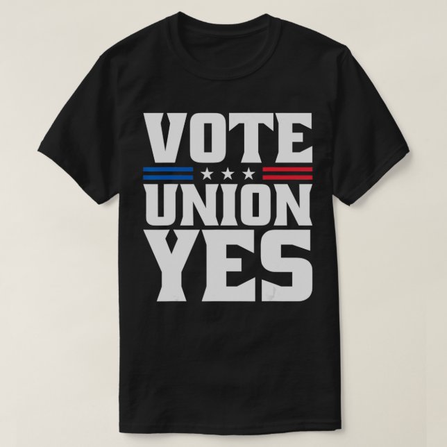 Vote Union Yes Union Strong For Pro Labor Union Wo T-Shirt (Design Front)