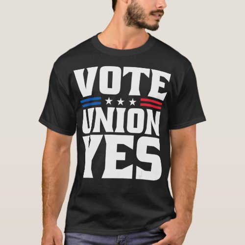 Vote Union Yes Union Strong For Pro Labor Union Wo T_Shirt