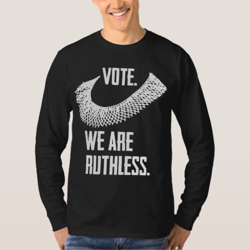 Vote We Are Ruthless Womens Rights and Feminism T_Shirt