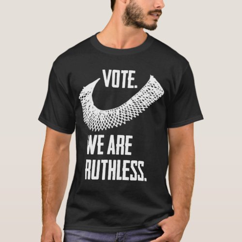 Vote We Are Ruthless Womens Rights and Feminism T_Shirt