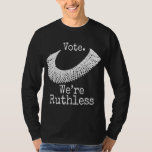 Vote we are ruthless Women&#39;s Rights Human Rights T-Shirt