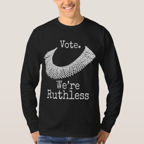 Vote we are ruthless Womens Rights Human Rights T_Shirt