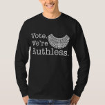 Vote We Are Ruthless Women&#39;s Rights T-Shirt