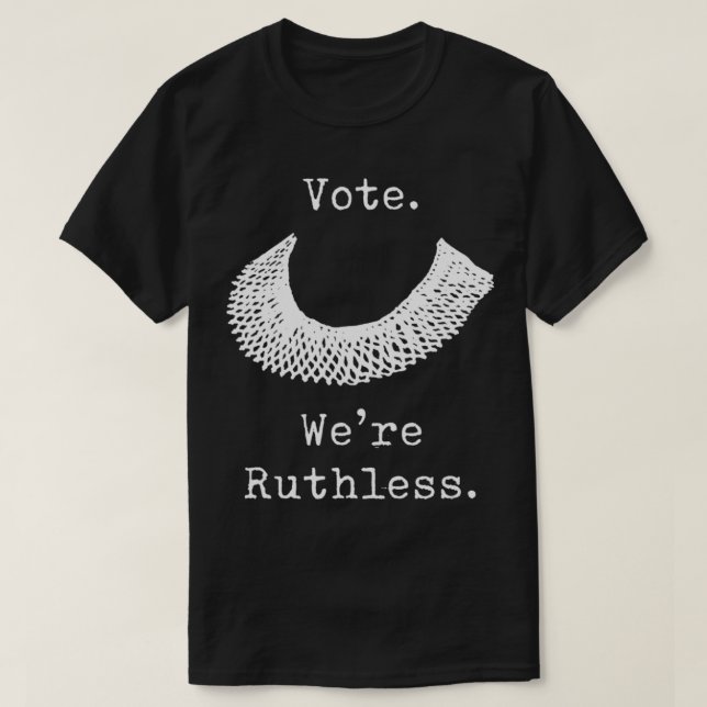 Vote We Are Ruthless Women's Rights  T-Shirt (Design Front)