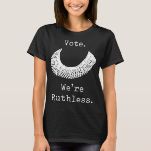 Vote We Are Ruthless Women's Rights T-Shirt