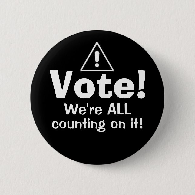 Vote! We're ALL Counting On It! Pinback Button (Front)