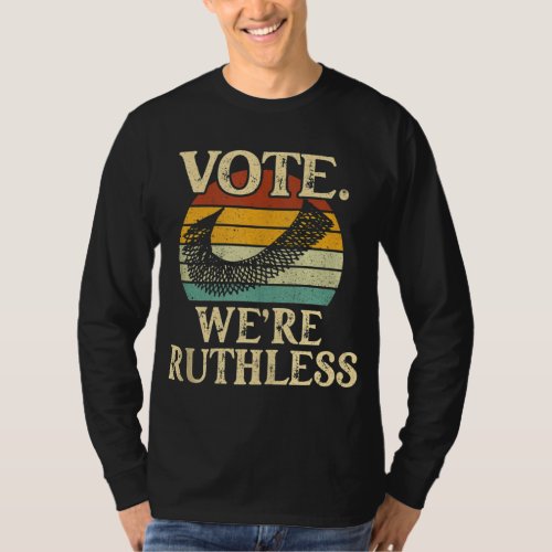 Vote Were Ruthless Feminist Pro Choice Womens Rig T_Shirt