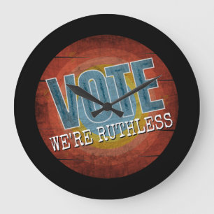 VOTE WE'RE RUTHLESS LARGE CLOCK