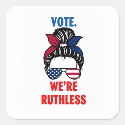 Vote Were Ruthless Women Square Sticker
