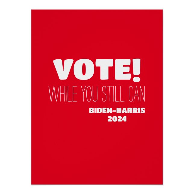 VOTE! While You Still Can Biden-Harris 2024 Poster (Front)